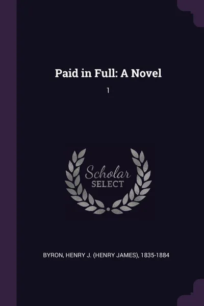 Обложка книги Paid in Full. A Novel: 1, Henry J. 1835-1884 Byron