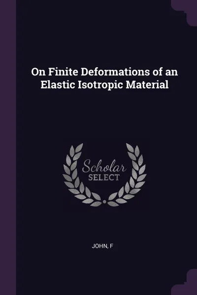 Обложка книги On Finite Deformations of an Elastic Isotropic Material, F John