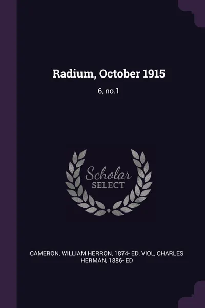 Обложка книги Radium, October 1915. 6, no.1, William Herron Cameron, Charles Herman Viol