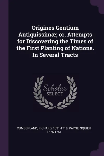 Обложка книги Origines Gentium Antiquissimae; or, Attempts for Discovering the Times of the First Planting of Nations. In Several Tracts, Richard Cumberland, Squier Payne