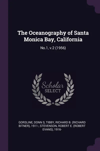 Обложка книги The Oceanography of Santa Monica Bay, California. No.1, v.2 (1956), Donn S Gorsline, Richard B. 1911- Tibby, Robert E. 1916- Stevenson