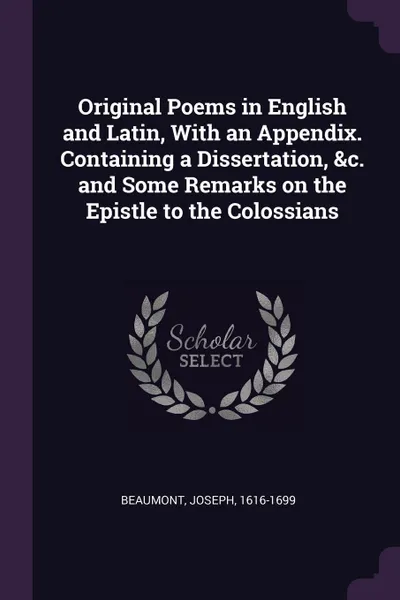 Обложка книги Original Poems in English and Latin, With an Appendix. Containing a Dissertation, .c. and Some Remarks on the Epistle to the Colossians, Joseph Beaumont