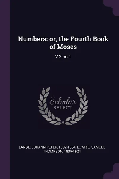 Обложка книги Numbers. or, the Fourth Book of Moses: V.3 no.1, Johann Peter Lange, Samuel Thompson Lowrie