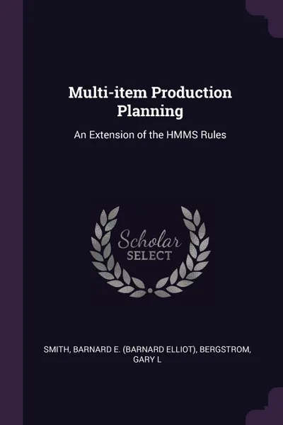 Обложка книги Multi-item Production Planning. An Extension of the HMMS Rules, Barnard E. Smith, Gary L Bergstrom