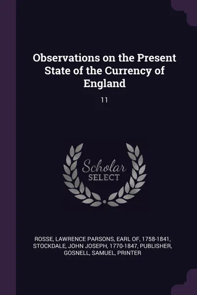 Обложка книги Observations on the Present State of the Currency of England. 11, John Joseph Stockdale, Samuel Gosnell