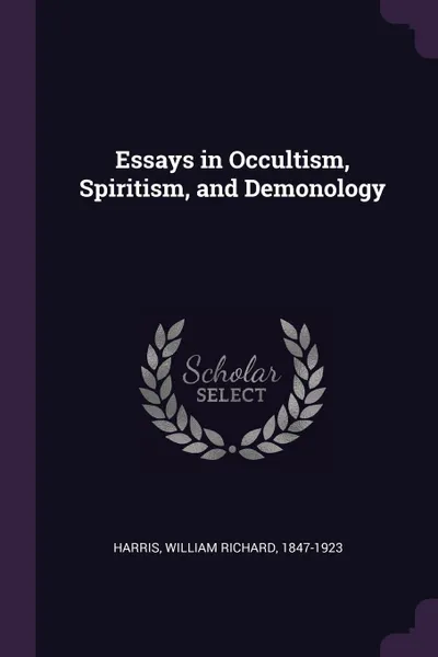 Обложка книги Essays in Occultism, Spiritism, and Demonology, William Richard Harris