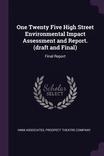 Обложка книги One Twenty Five High Street Environmental Impact Assessment and Report. (draft and Final). Final Report, HMM Associates
