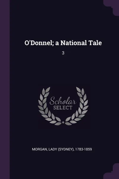 Обложка книги O.Donnel; a National Tale. 3, Lady 1783-1859 Morgan