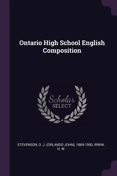 Обложка книги Ontario High School English Composition, O J. 1869-1950 Stevenson, H W Irwin