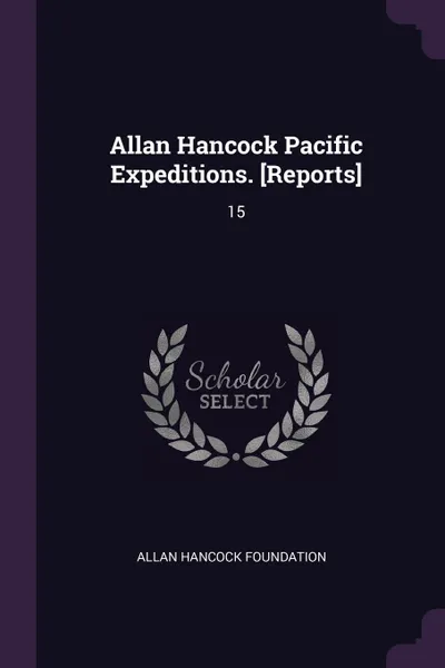 Обложка книги Allan Hancock Pacific Expeditions. .Reports.. 15, Allan Hancock Foundation