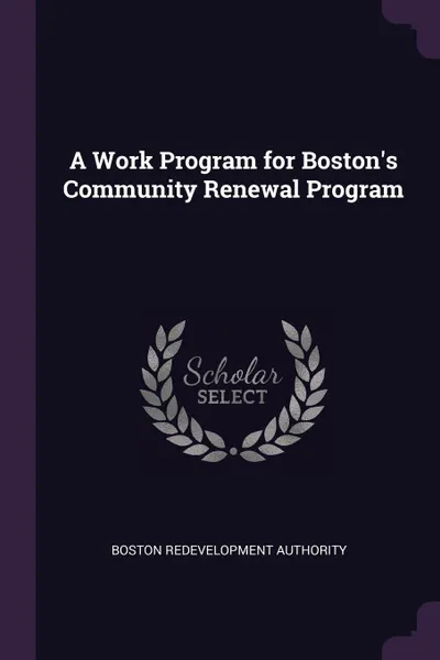 Обложка книги A Work Program for Boston.s Community Renewal Program, Boston Redevelopment Authority