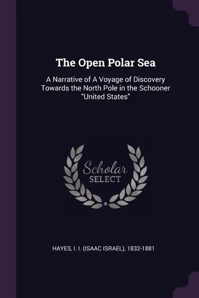 Обложка книги The Open Polar Sea. A Narrative of A Voyage of Discovery Towards the North Pole in the Schooner 