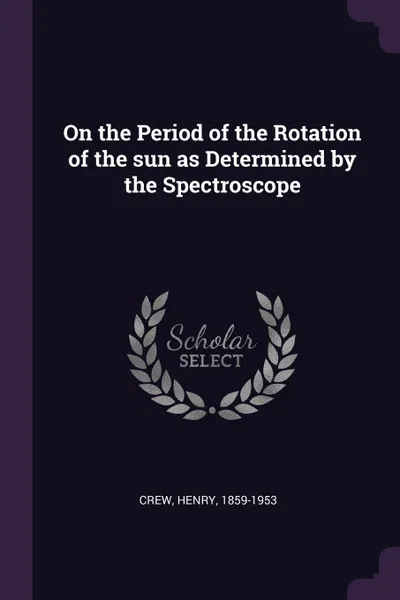 Обложка книги On the Period of the Rotation of the sun as Determined by the Spectroscope, Henry Crew