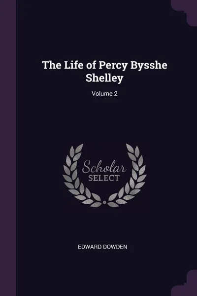 Обложка книги The Life of Percy Bysshe Shelley; Volume 2, Dowden Edward