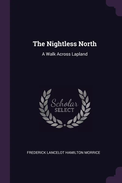 Обложка книги The Nightless North. A Walk Across Lapland, Frederick Lancelot Hamilton Morrice