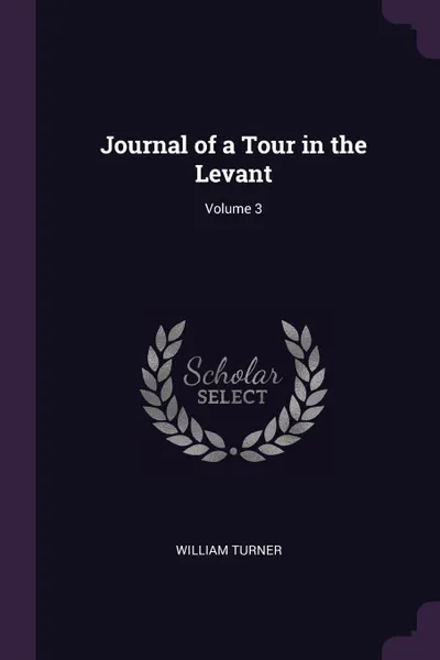 Обложка книги Journal of a Tour in the Levant; Volume 3, William Turner