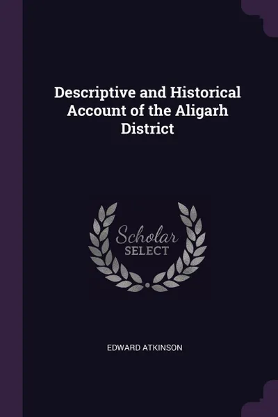 Обложка книги Descriptive and Historical Account of the Aligarh District, Edward Atkinson