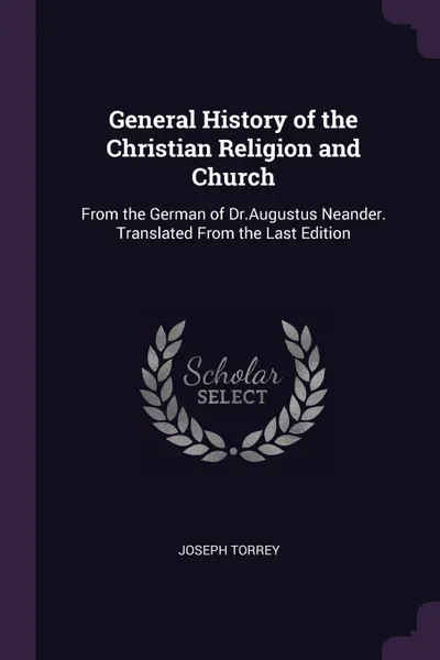 Обложка книги General History of the Christian Religion and Church. From the German of Dr.Augustus Neander. Translated From the Last Edition, Joseph Torrey