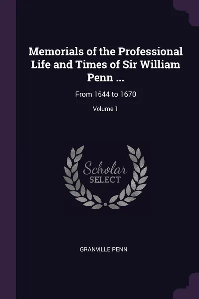 Обложка книги Memorials of the Professional Life and Times of Sir William Penn ... From 1644 to 1670; Volume 1, Granville Penn