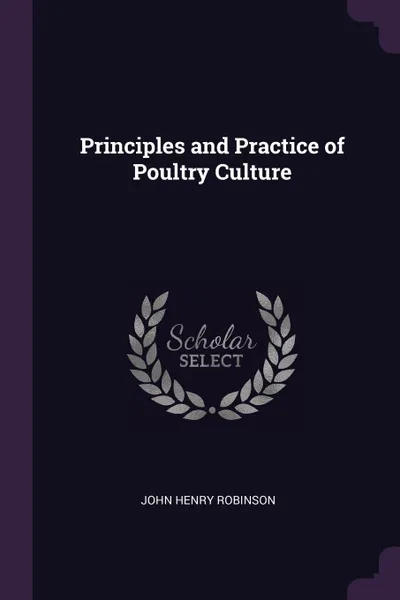 Обложка книги Principles and Practice of Poultry Culture, John Henry Robinson