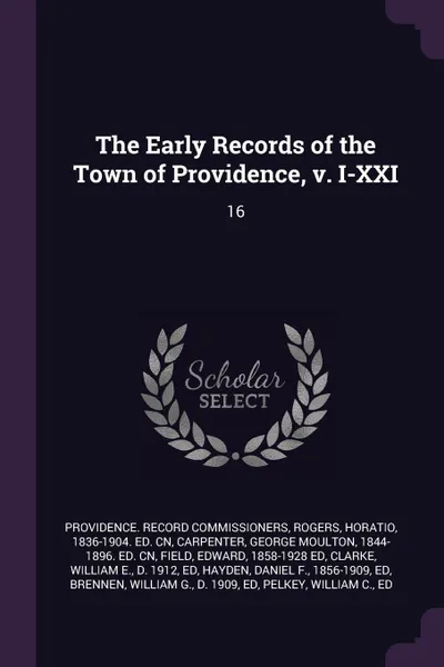 Обложка книги The Early Records of the Town of Providence, v. I-XXI. 16, Providence Record Commissioners, Horatio Rogers, George Moulton Carpenter