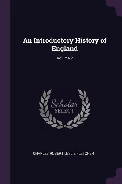 Обложка книги An Introductory History of England; Volume 2, Charles Robert Leslie Fletcher