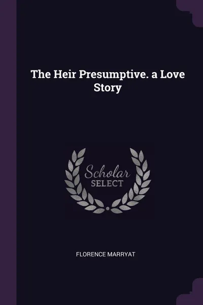 Обложка книги The Heir Presumptive. a Love Story, Florence Marryat