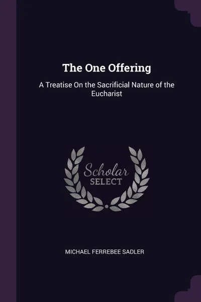 Обложка книги The One Offering. A Treatise On the Sacrificial Nature of the Eucharist, Michael Ferrebee Sadler