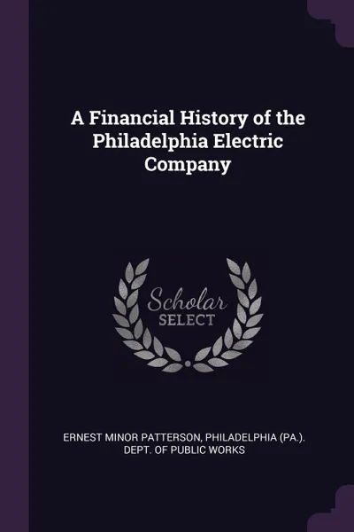 Обложка книги A Financial History of the Philadelphia Electric Company, Ernest Minor Patterson