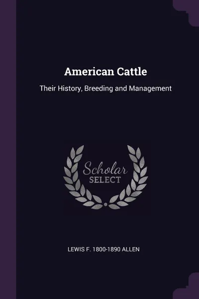 Обложка книги American Cattle. Their History, Breeding and Management, Lewis F. 1800-1890 Allen