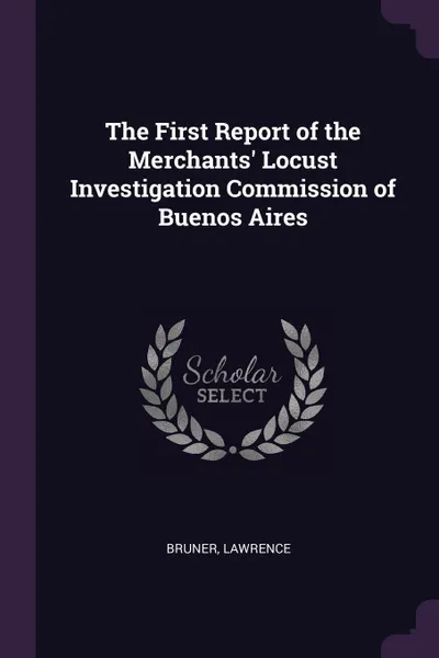 Обложка книги The First Report of the Merchants. Locust Investigation Commission of Buenos Aires, Lawrence Bruner