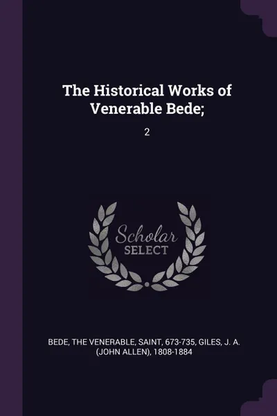 Обложка книги The Historical Works of Venerable Bede;. 2, J A. 1808-1884 Giles