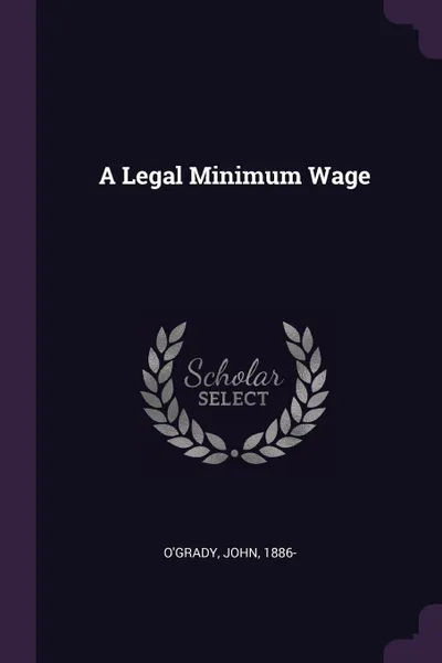 Обложка книги A Legal Minimum Wage, John O'Grady