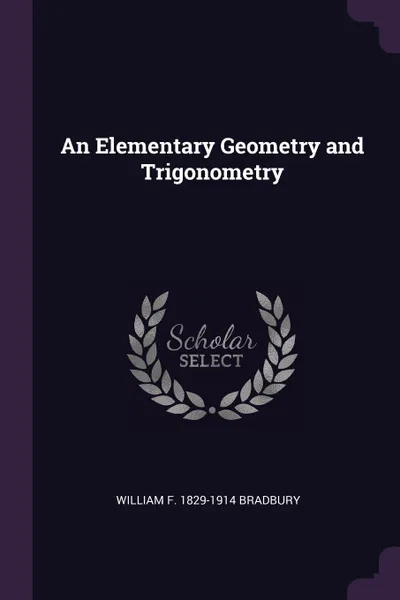 Обложка книги An Elementary Geometry and Trigonometry, William F. 1829-1914 Bradbury