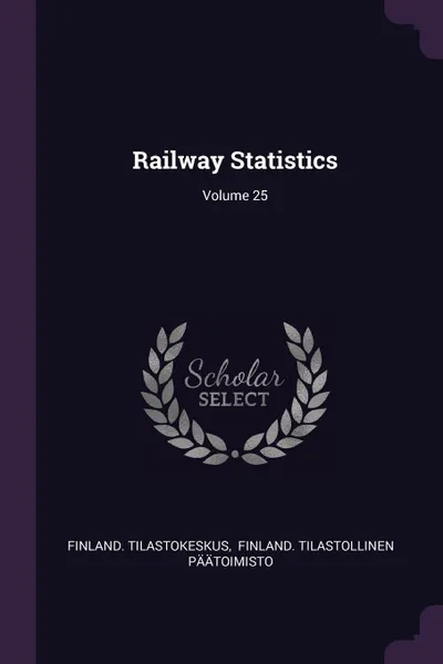 Обложка книги Railway Statistics; Volume 25, Finland. Tilastokeskus