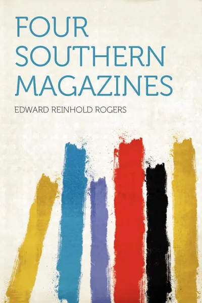 Обложка книги Four Southern Magazines, Edward Reinhold Rogers