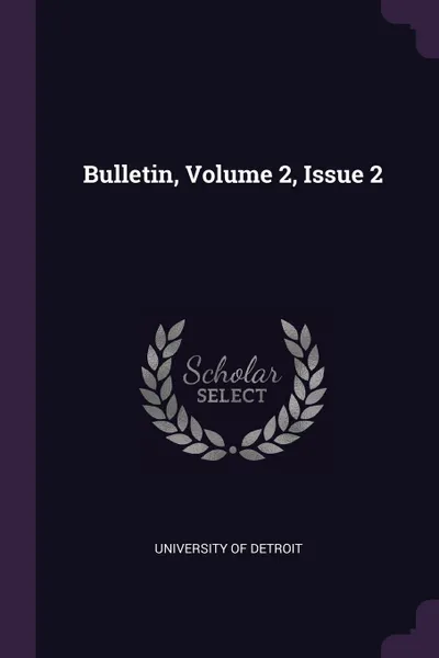 Обложка книги Bulletin, Volume 2, Issue 2, University of Detroit