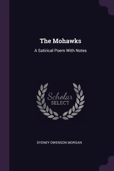 Обложка книги The Mohawks. A Satirical Poem With Notes, Sydney Owenson Morgan