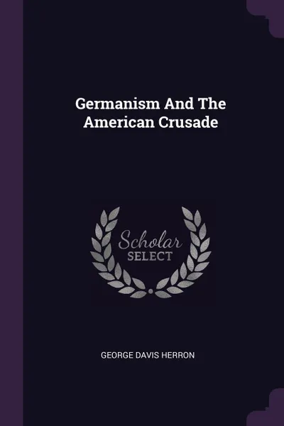 Обложка книги Germanism And The American Crusade, George Davis Herron