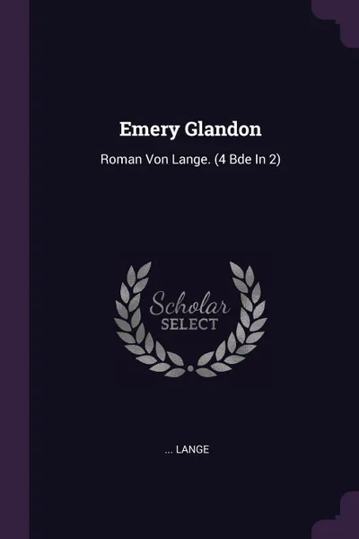 Обложка книги Emery Glandon. Roman Von Lange. (4 Bde In 2), ... Lange