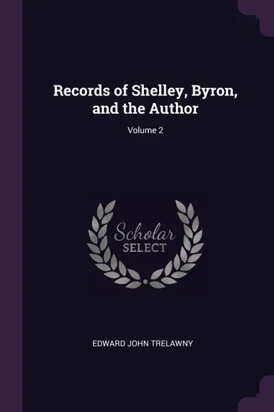 Обложка книги Records of Shelley, Byron, and the Author; Volume 2, Edward John Trelawny