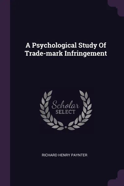 Обложка книги A Psychological Study Of Trade-mark Infringement, Richard Henry Paynter