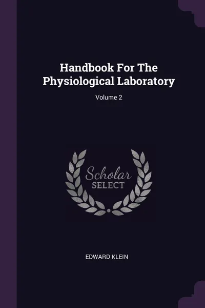 Обложка книги Handbook For The Physiological Laboratory; Volume 2, Edward Klein