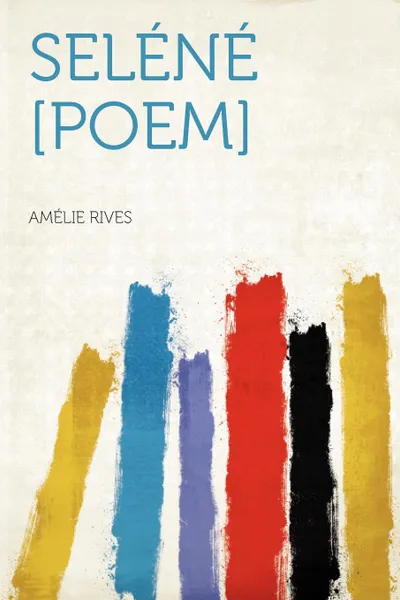 Обложка книги Selene .poem., Amélie Rives