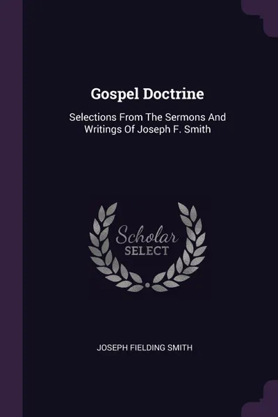 Обложка книги Gospel Doctrine. Selections From The Sermons And Writings Of Joseph F. Smith, Joseph Fielding Smith