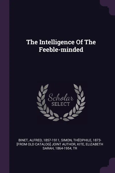 Обложка книги The Intelligence Of The Feeble-minded, Binet Alfred 1857-1911