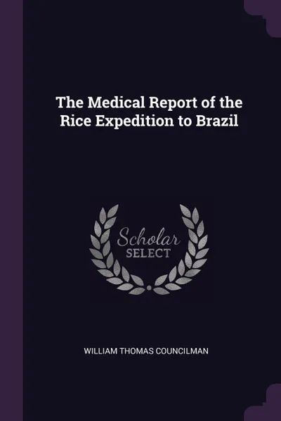 Обложка книги The Medical Report of the Rice Expedition to Brazil, William Thomas Councilman