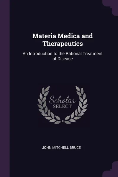 Обложка книги Materia Medica and Therapeutics. An Introduction to the Rational Treatment of Disease, John Mitchell Bruce