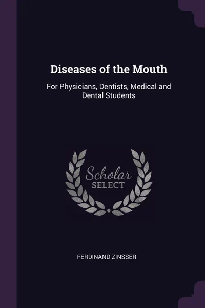 Обложка книги Diseases of the Mouth. For Physicians, Dentists, Medical and Dental Students, Ferdinand Zinsser