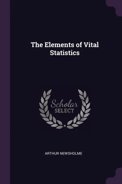 Обложка книги The Elements of Vital Statistics, Arthur Newsholme